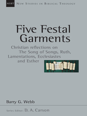 cover image of Five Festal Garments: Christian Reflections on the Song of Songs, Ruth, Lamentations, Ecclesiastes and Esther